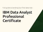 IBM Data Analyst Professional Certificate: The Full Guide to Landing Your First Data Role