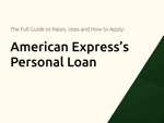 American Express’s Personal Loan: The Full Guide to Rates, Uses and How to Apply